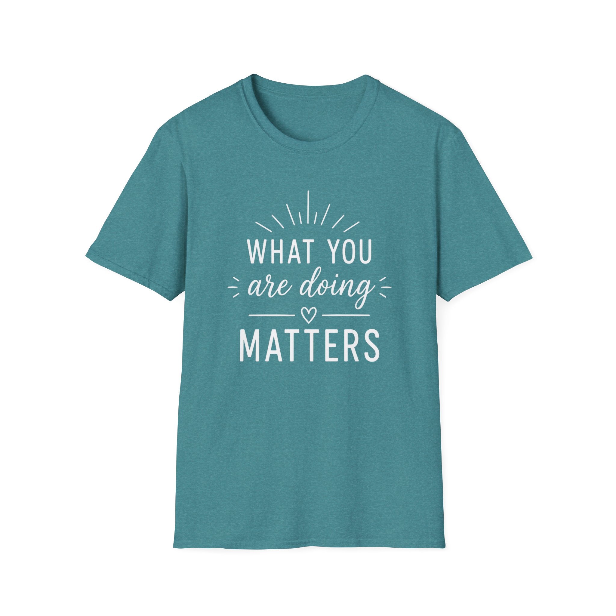 What You Are Doing Matters T-Shirt
