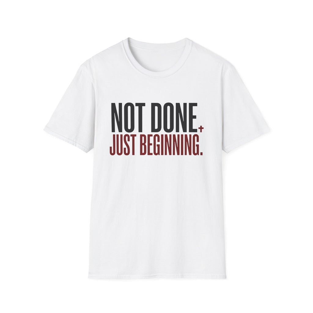 Not Done. Just Beginning. T-Shirt