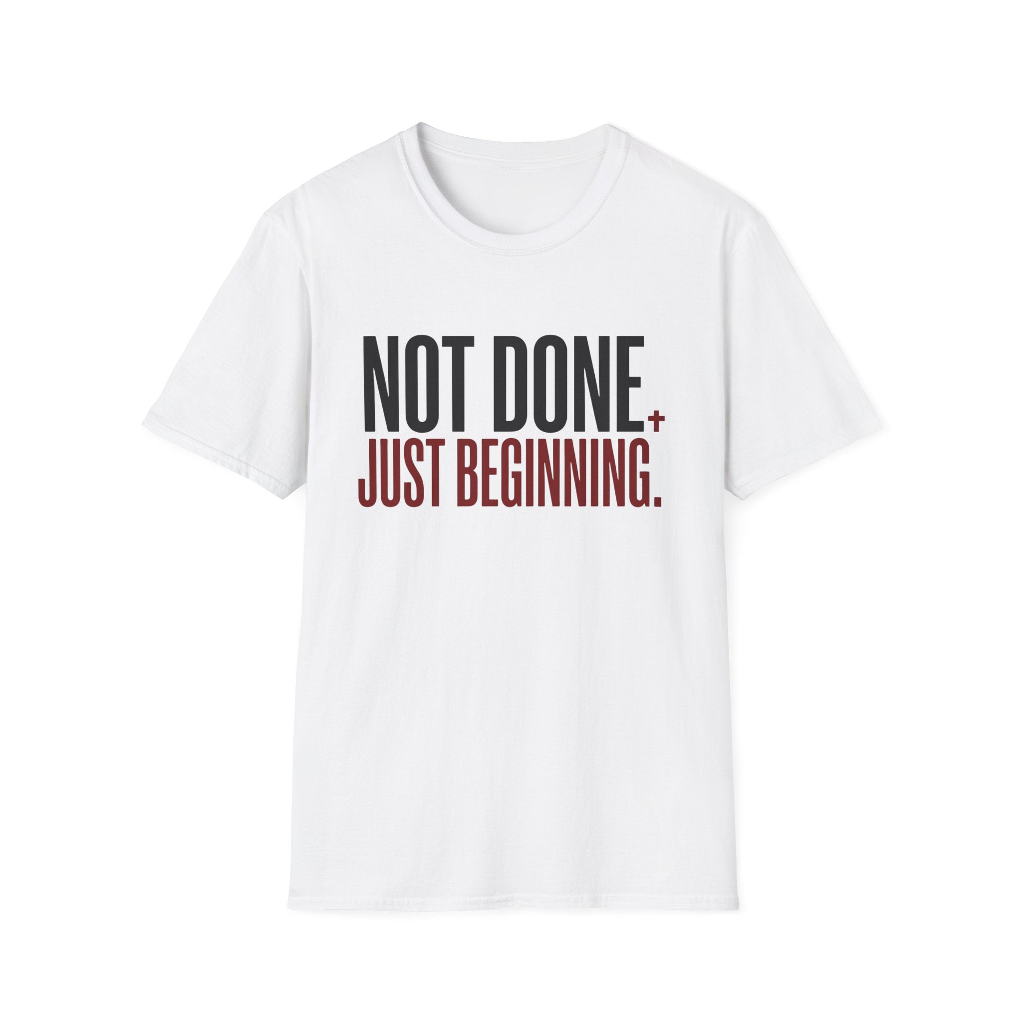 Not Done. Just Beginning. T-Shirt