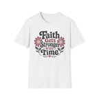 Faith Gets Stronger With Time T-Shirt