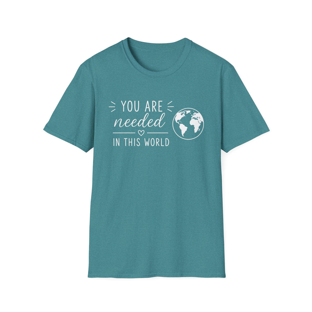 You Are Needed In This World T-Shirt
