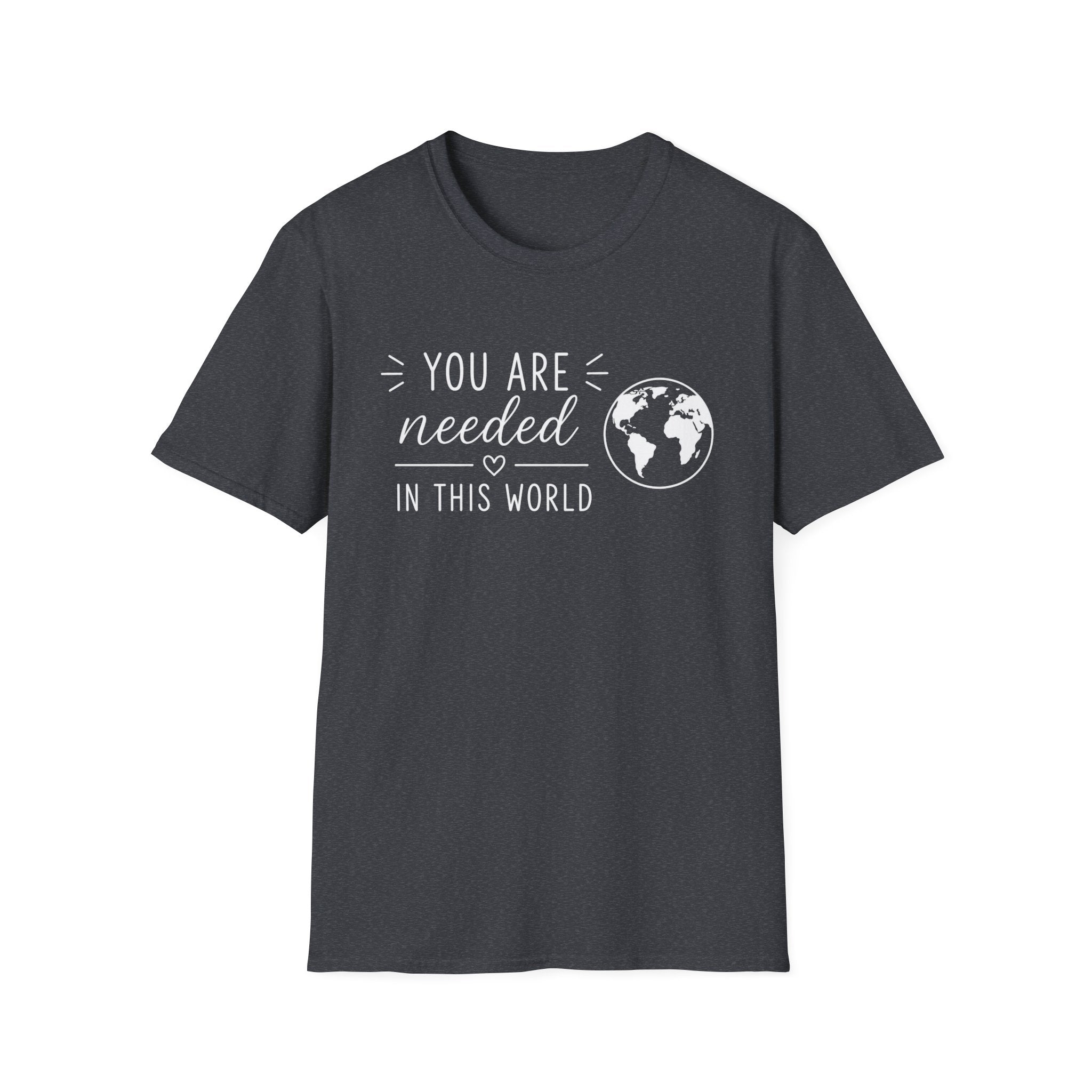 You Are Needed In This World T-Shirt