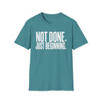 Not Done. Just Beginning. T-Shirt