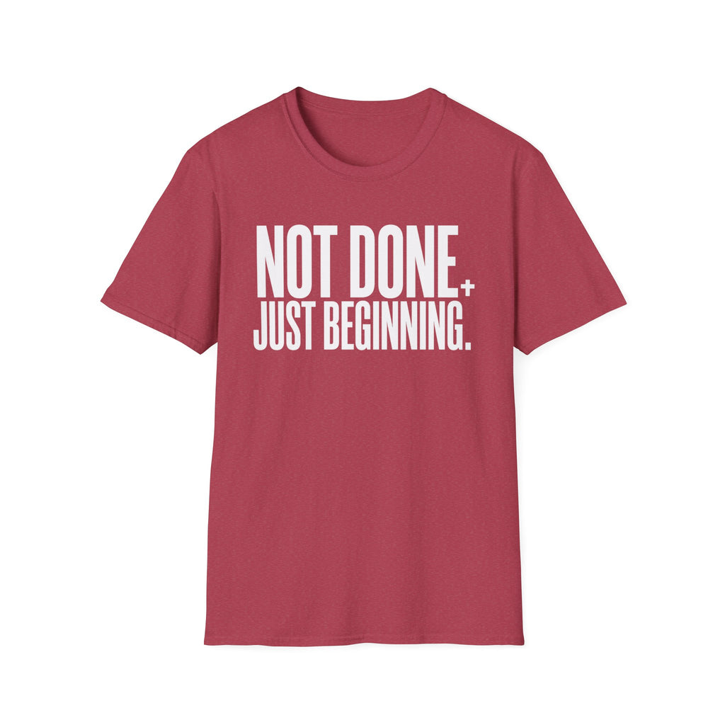 Not Done. Just Beginning. T-Shirt
