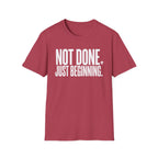 Not Done. Just Beginning. T-Shirt
