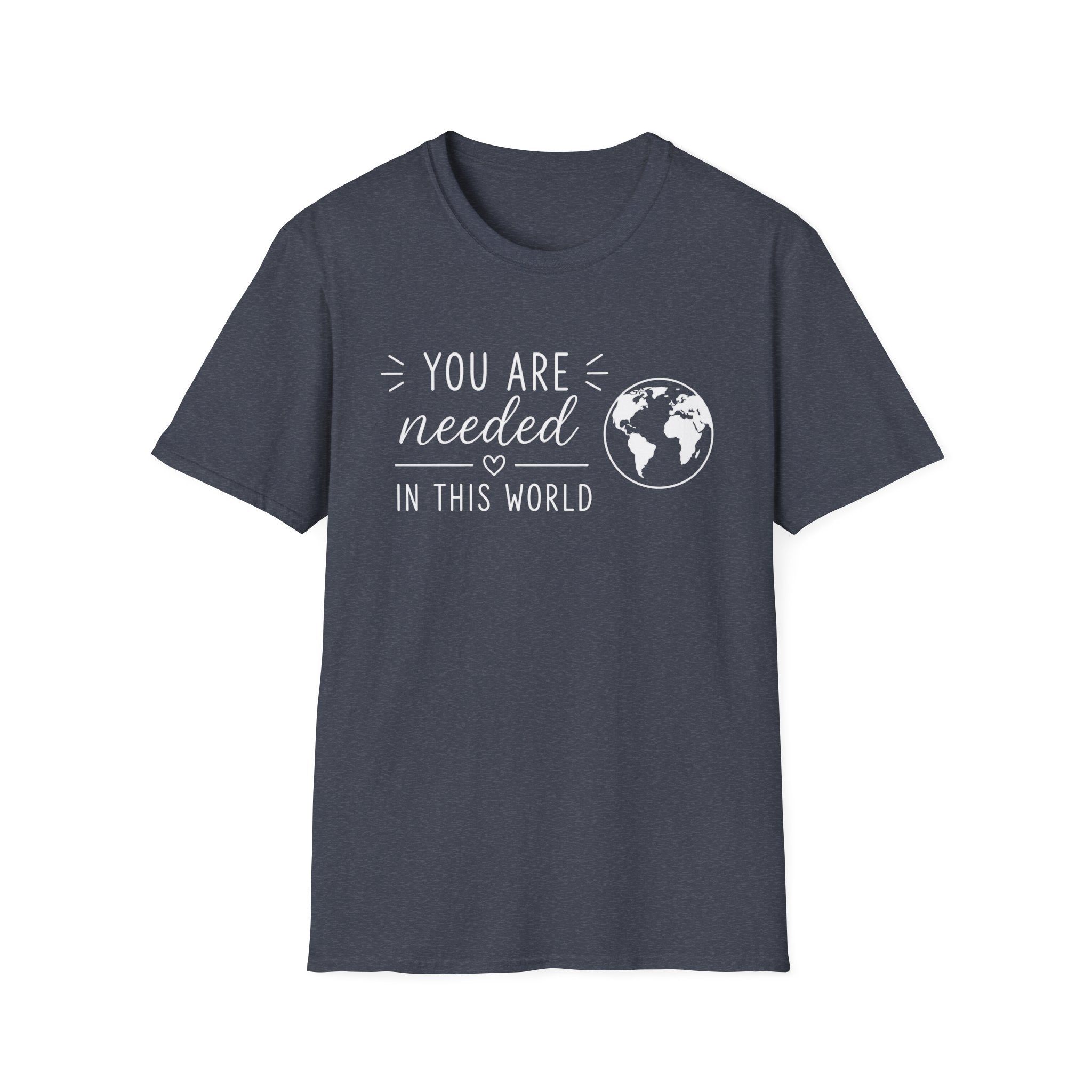 You Are Needed In This World T-Shirt