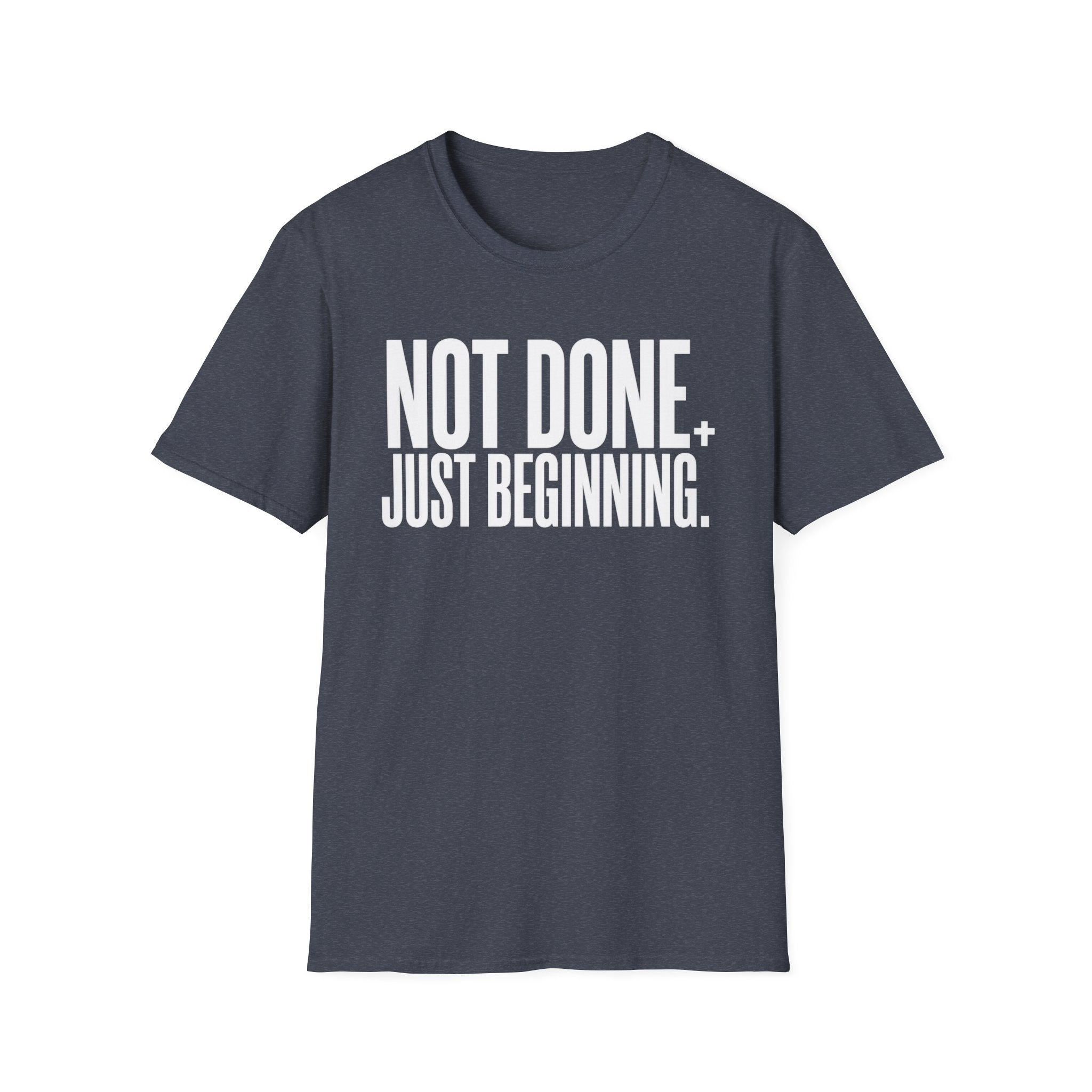 Not Done. Just Beginning. T-Shirt