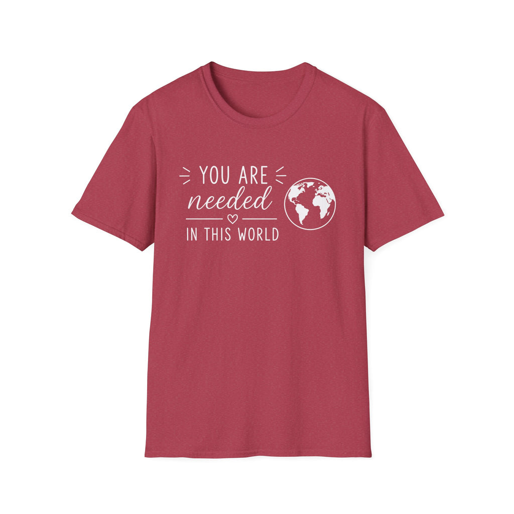 You Are Needed In This World T-Shirt