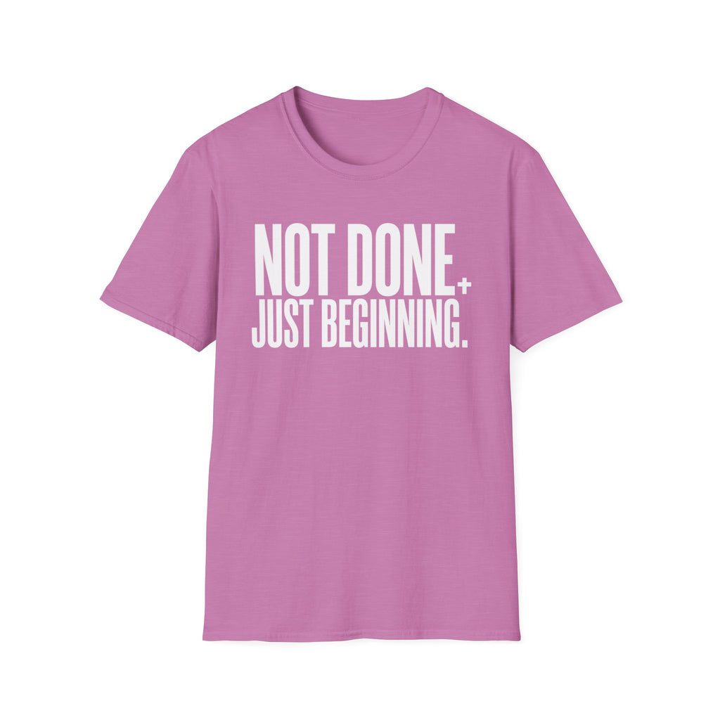 Not Done. Just Beginning. T-Shirt