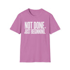 Not Done. Just Beginning. T-Shirt