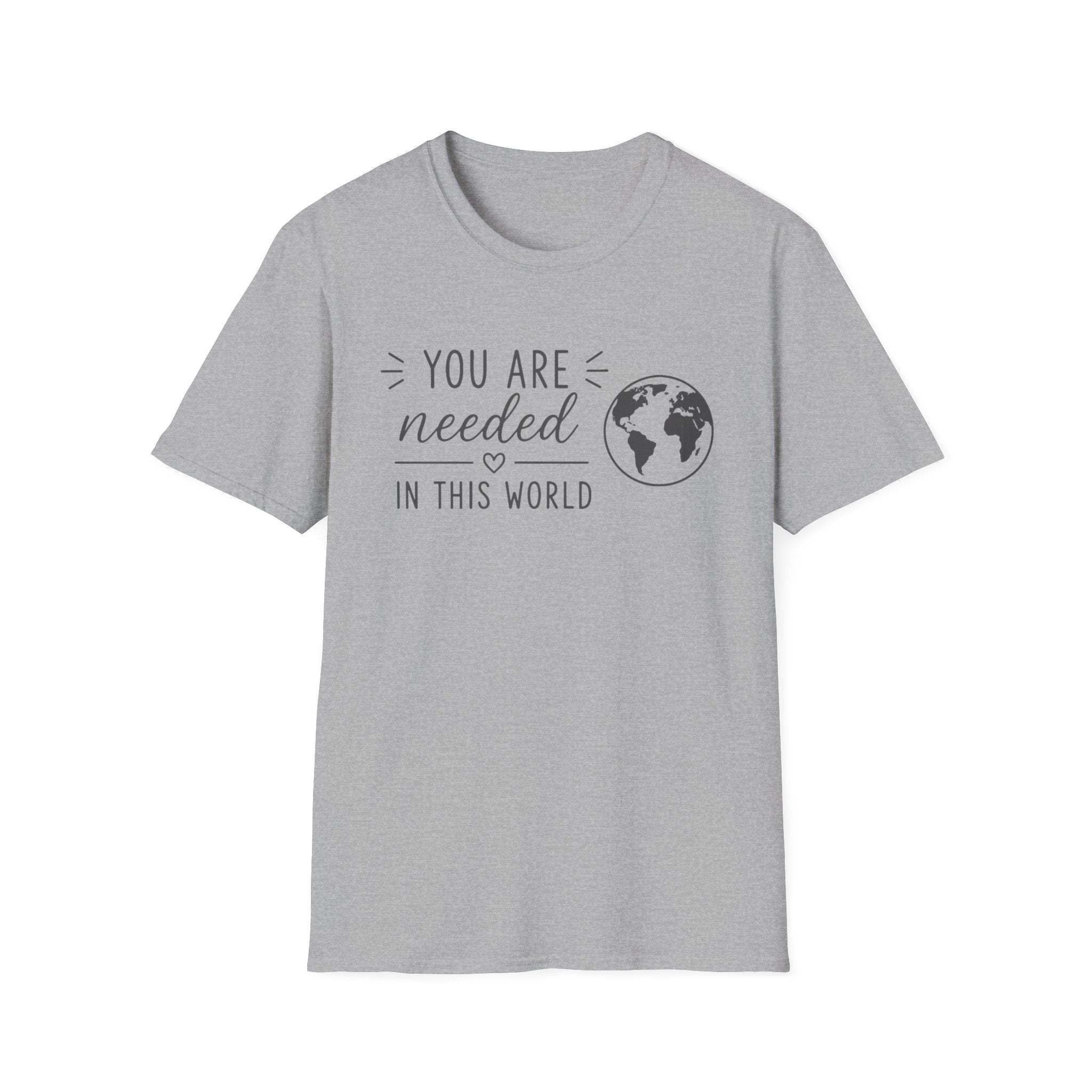 You Are Needed In This World T-Shirt