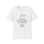 Still Standing Strong at 70 T-Shirt