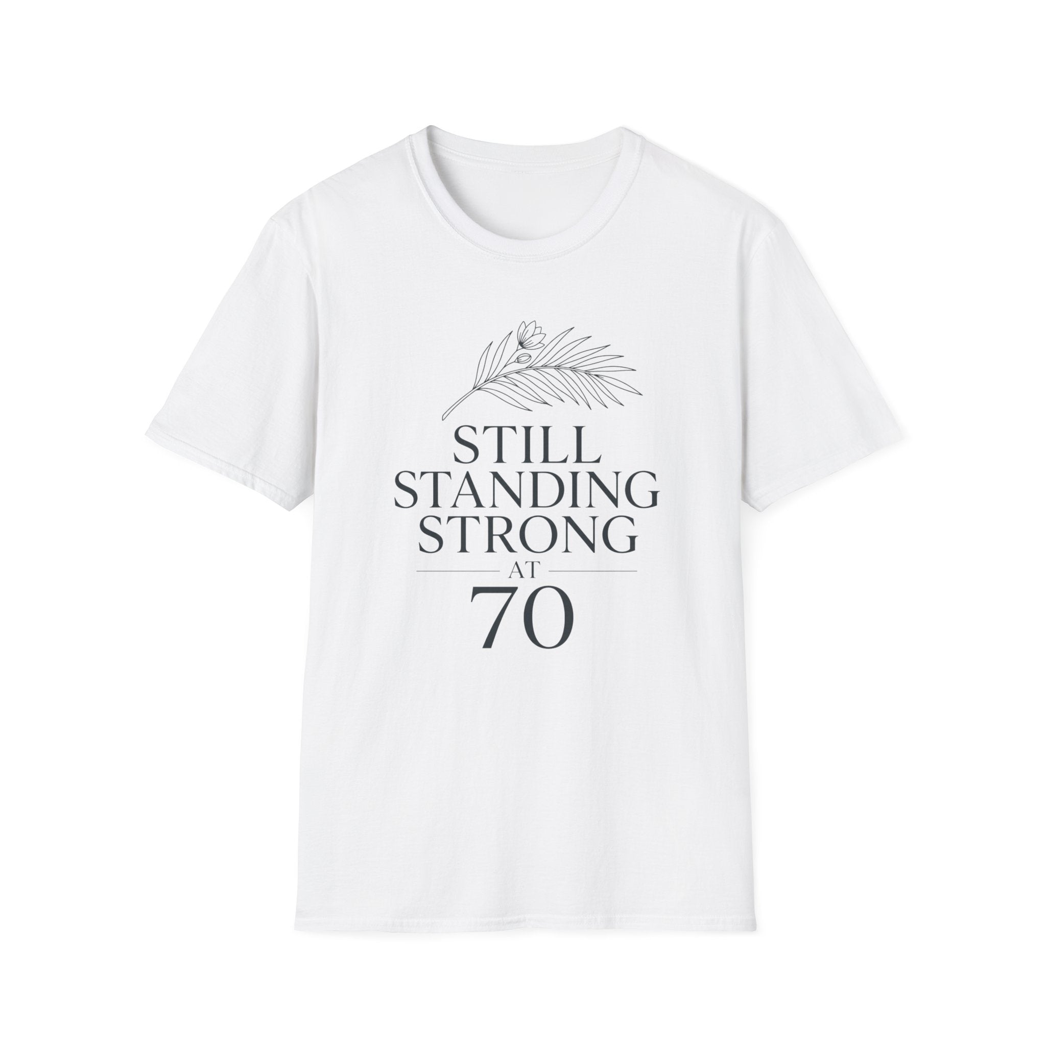Still Standing Strong at 70 T-Shirt