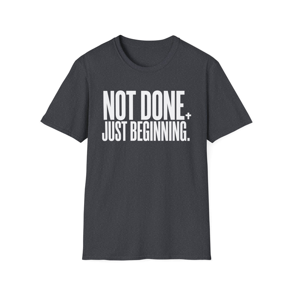 Not Done. Just Beginning. T-Shirt