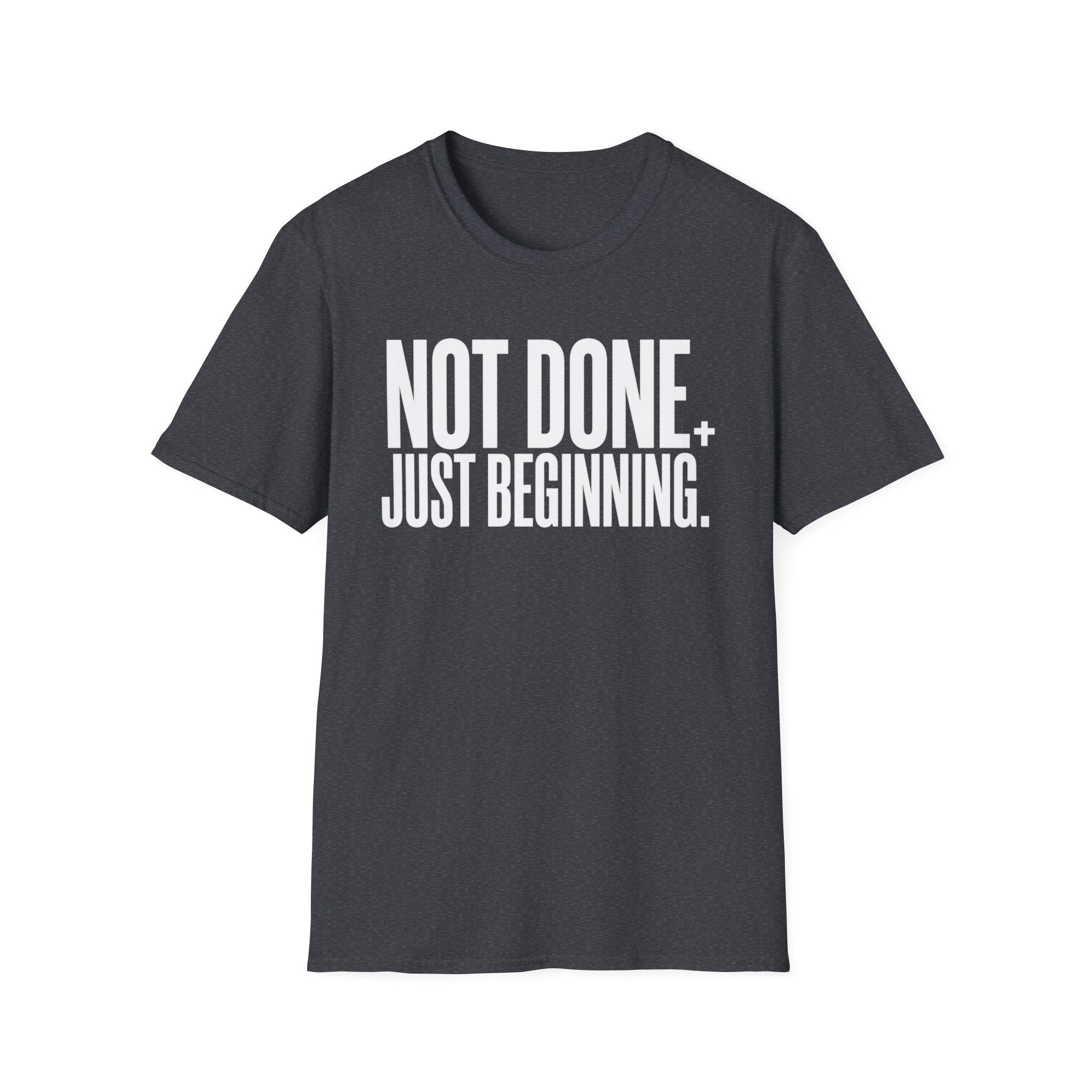 Not Done. Just Beginning. T-Shirt