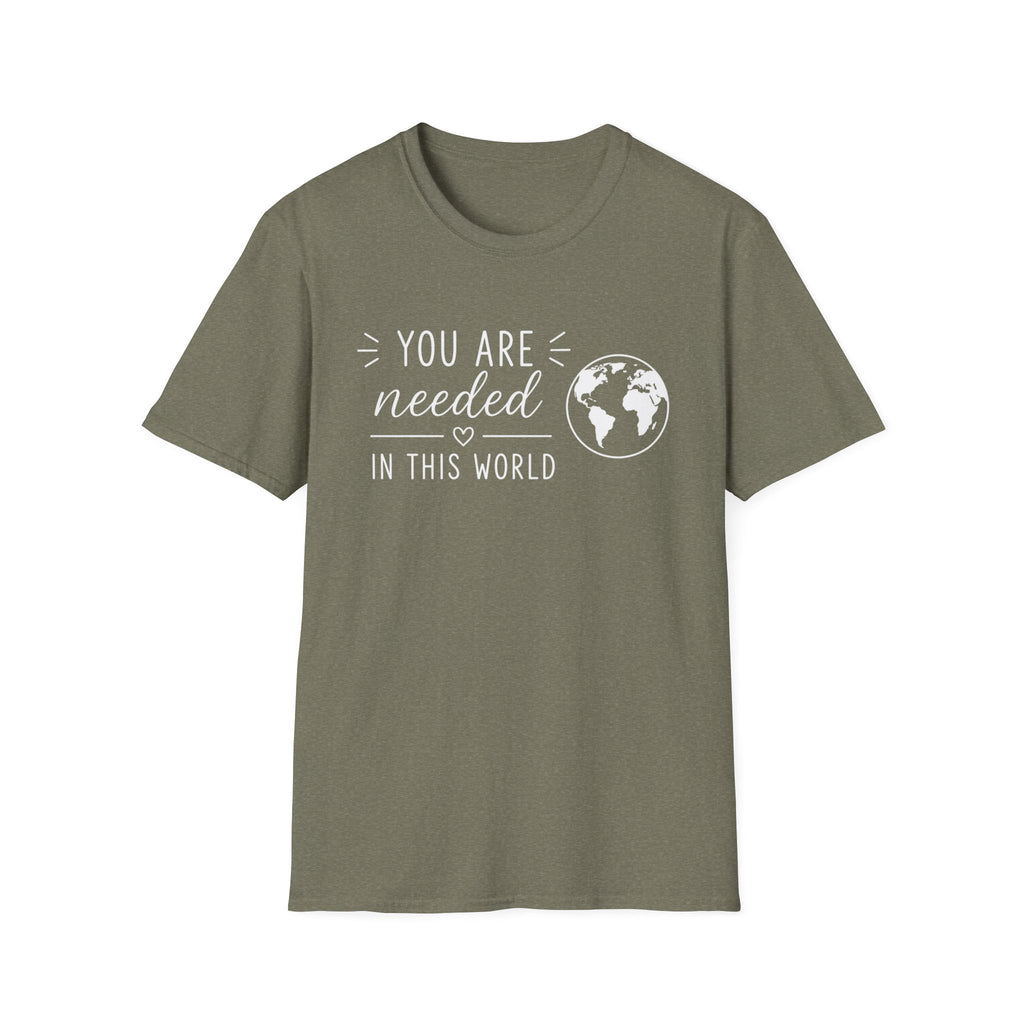 You Are Needed In This World T-Shirt