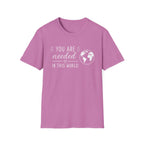 You Are Needed In This World T-Shirt