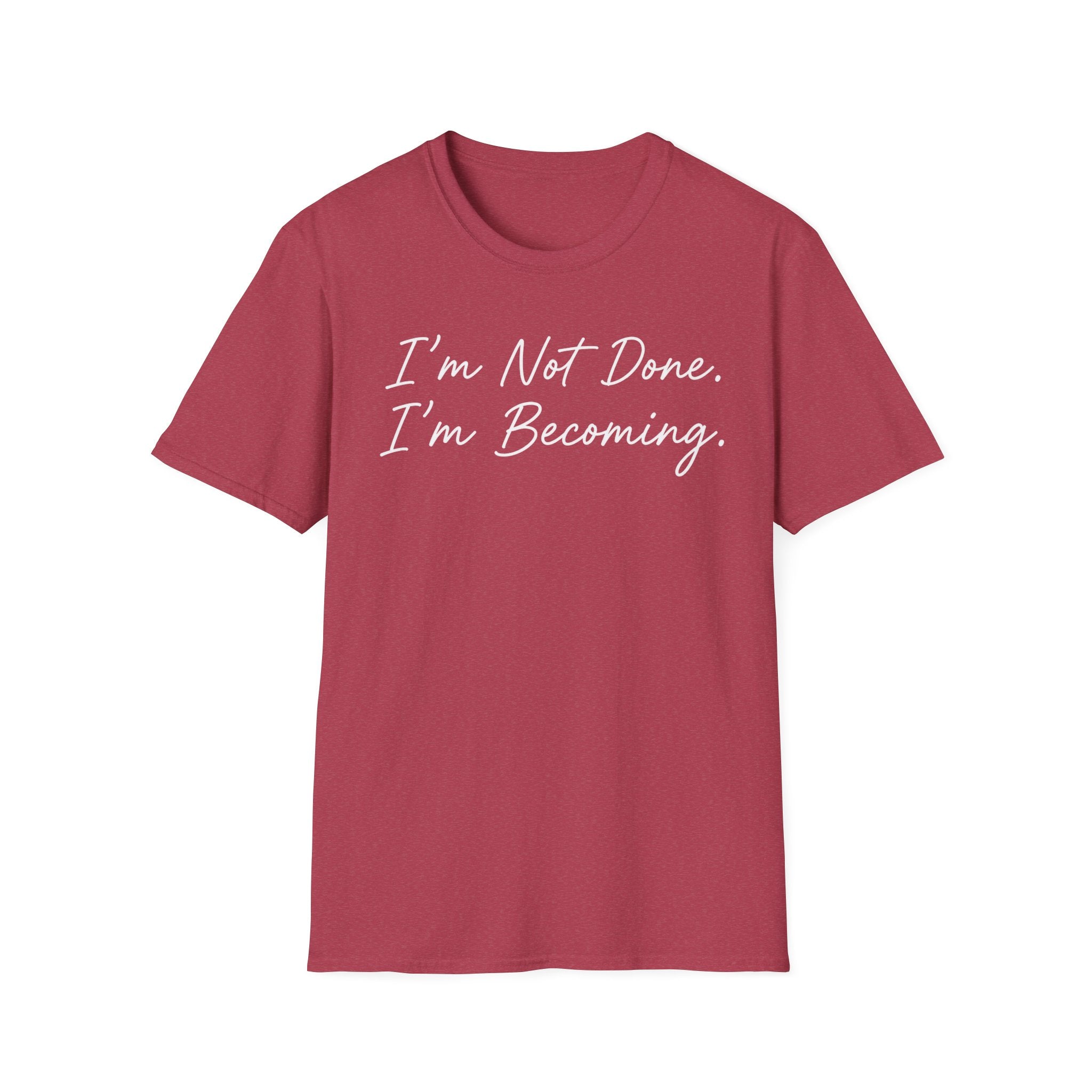 I'm Not Done. I'm Becoming. T-Shirt