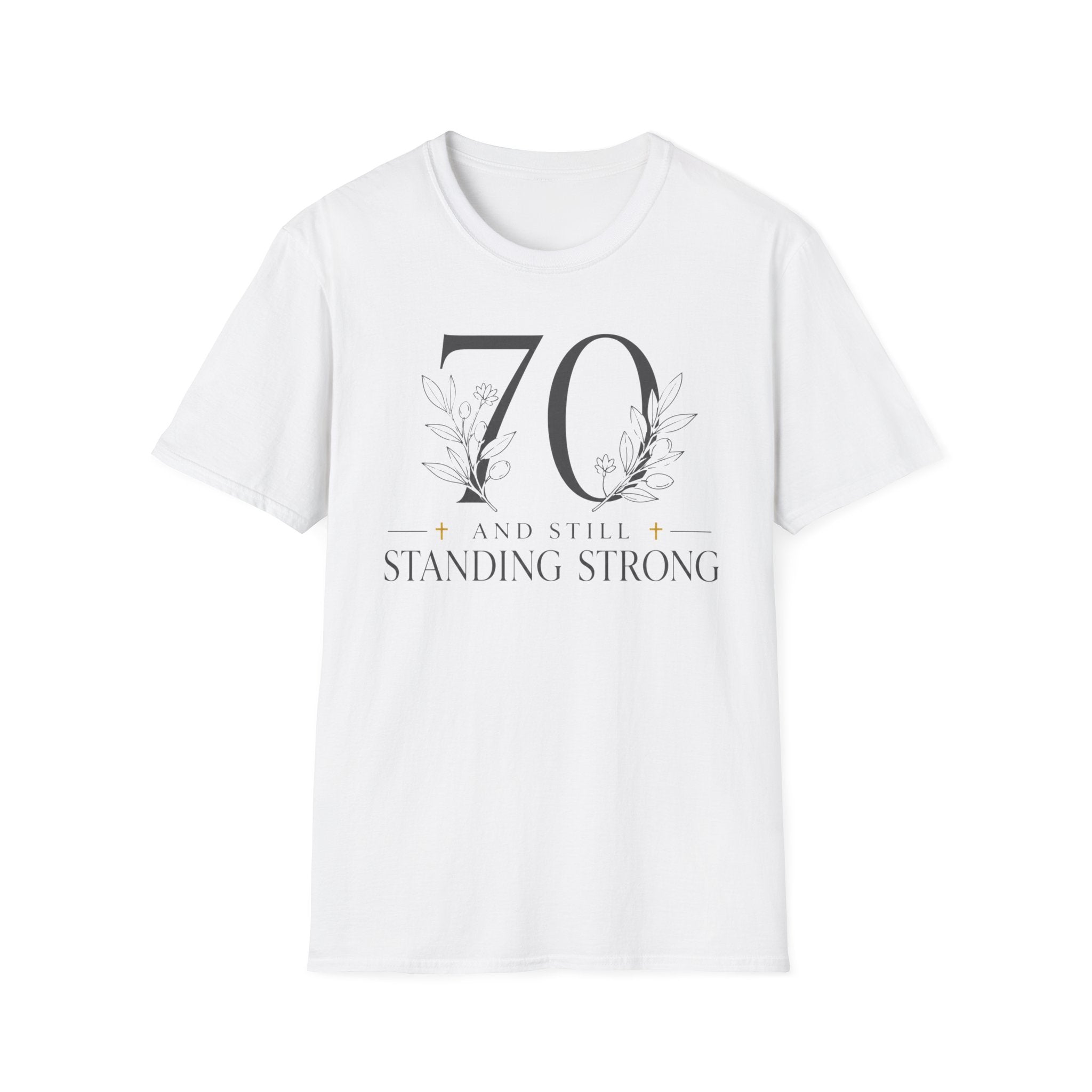 70 and Still Standing Strong T-Shirt