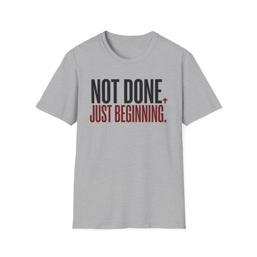 Not Done. Just Beginning. T-Shirt