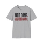 Not Done. Just Beginning. T-Shirt