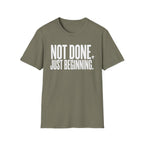 Not Done. Just Beginning. T-Shirt